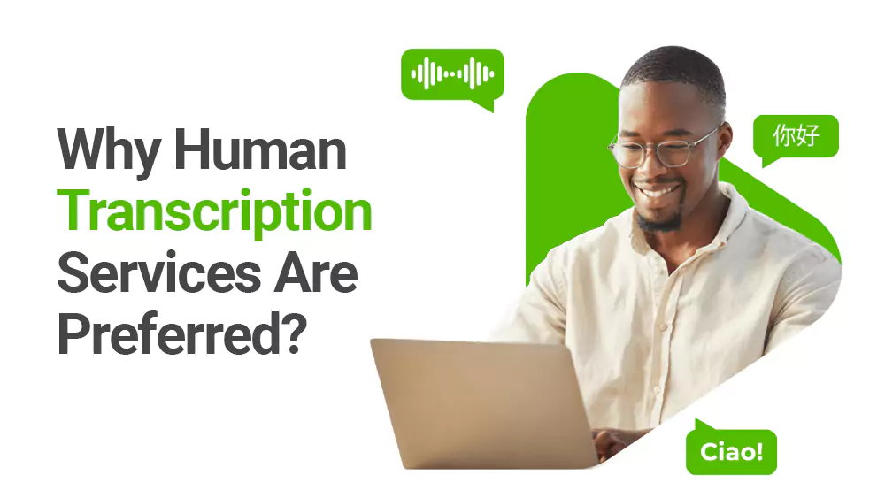 Why Human Transcription Services Are Preferred?